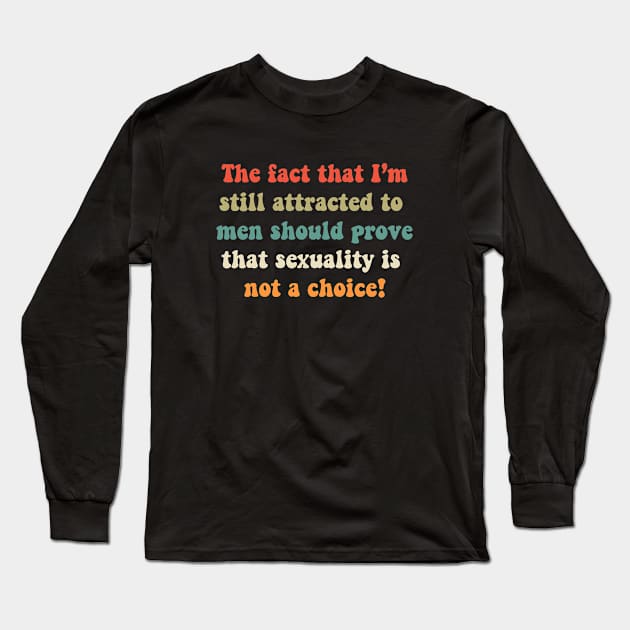 Sexuality is not a choice Long Sleeve T-Shirt by valentinahramov